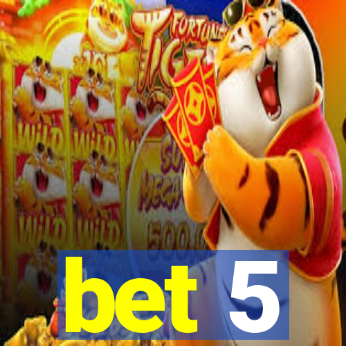 bet 5